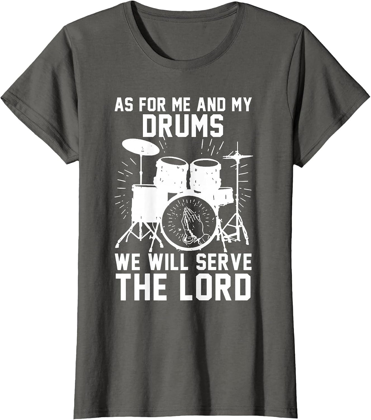 As for Me and My Drums We Will Serve The Lord T-Shirt - Asphalt Grey