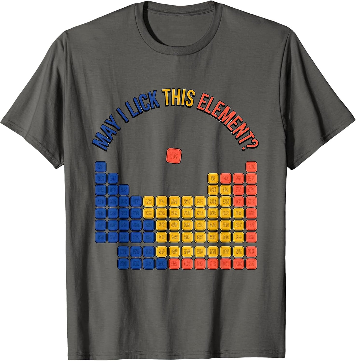 May I Lick This Element Funny Periodic Table Science Teacher T-Shirt - Asphalt Grey