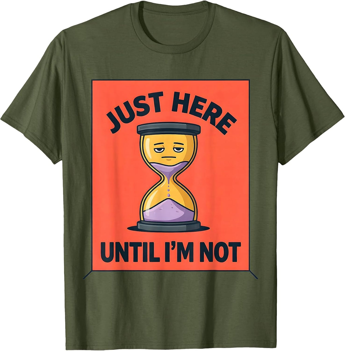 Just Here Until I'm Not Dark Humor Design T-Shirt - Olive Green