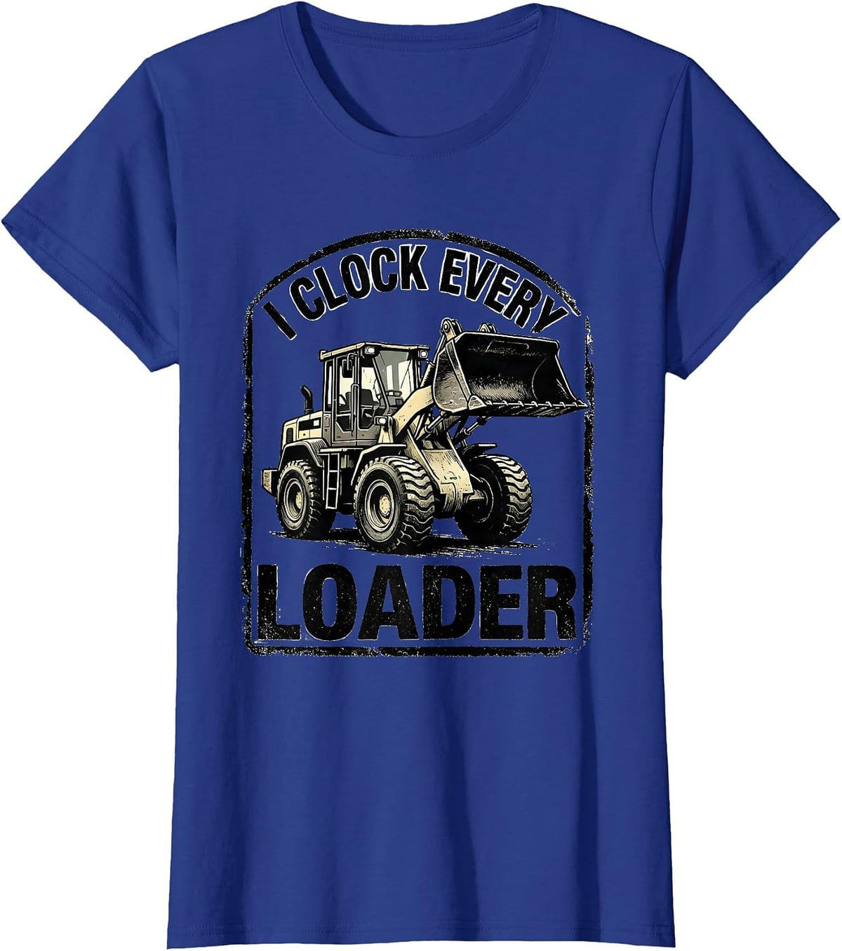 Women's I Clock Every Loader Funny Heavy Equipment Operator Gift T-Shirt - Royal Blue