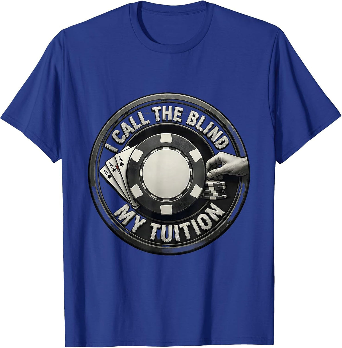 I Call The Blind My Tuition Funny Poker Gambling Design T-Shirt - Royal Blue