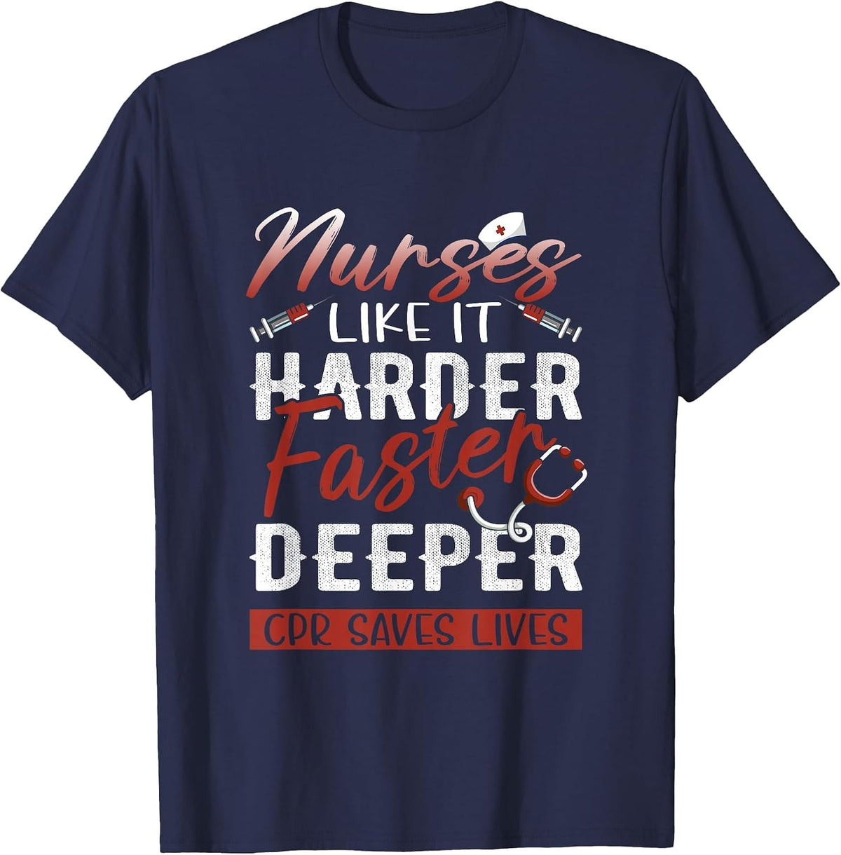 Womens Nurses Like It Harder Faster Deeper CPR Saves Lives T-Shirt - Navy Blue