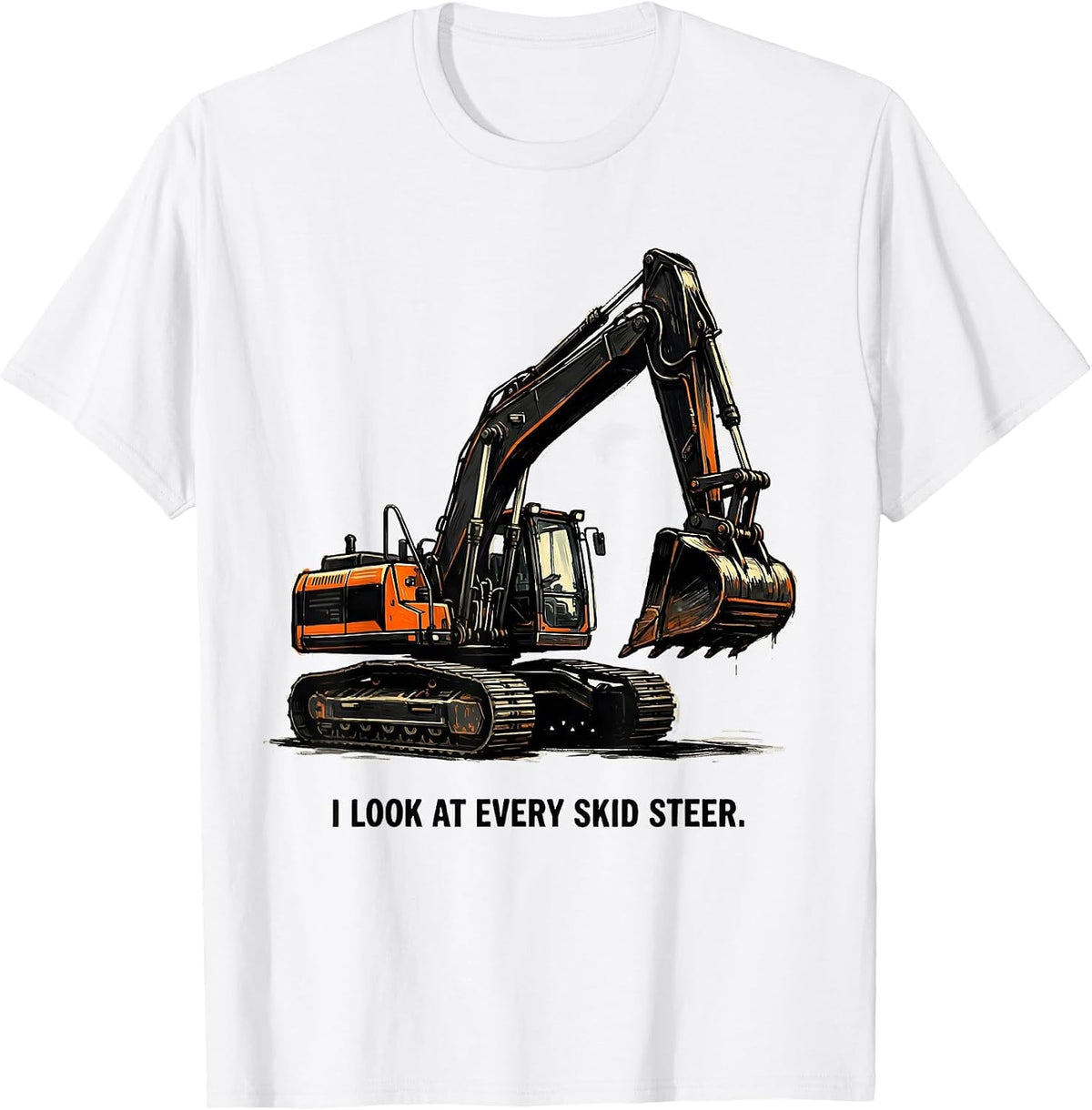 Men's I Look At Every Skid Steer Funny Skid Steer Operator Humor T-Shirt - White
