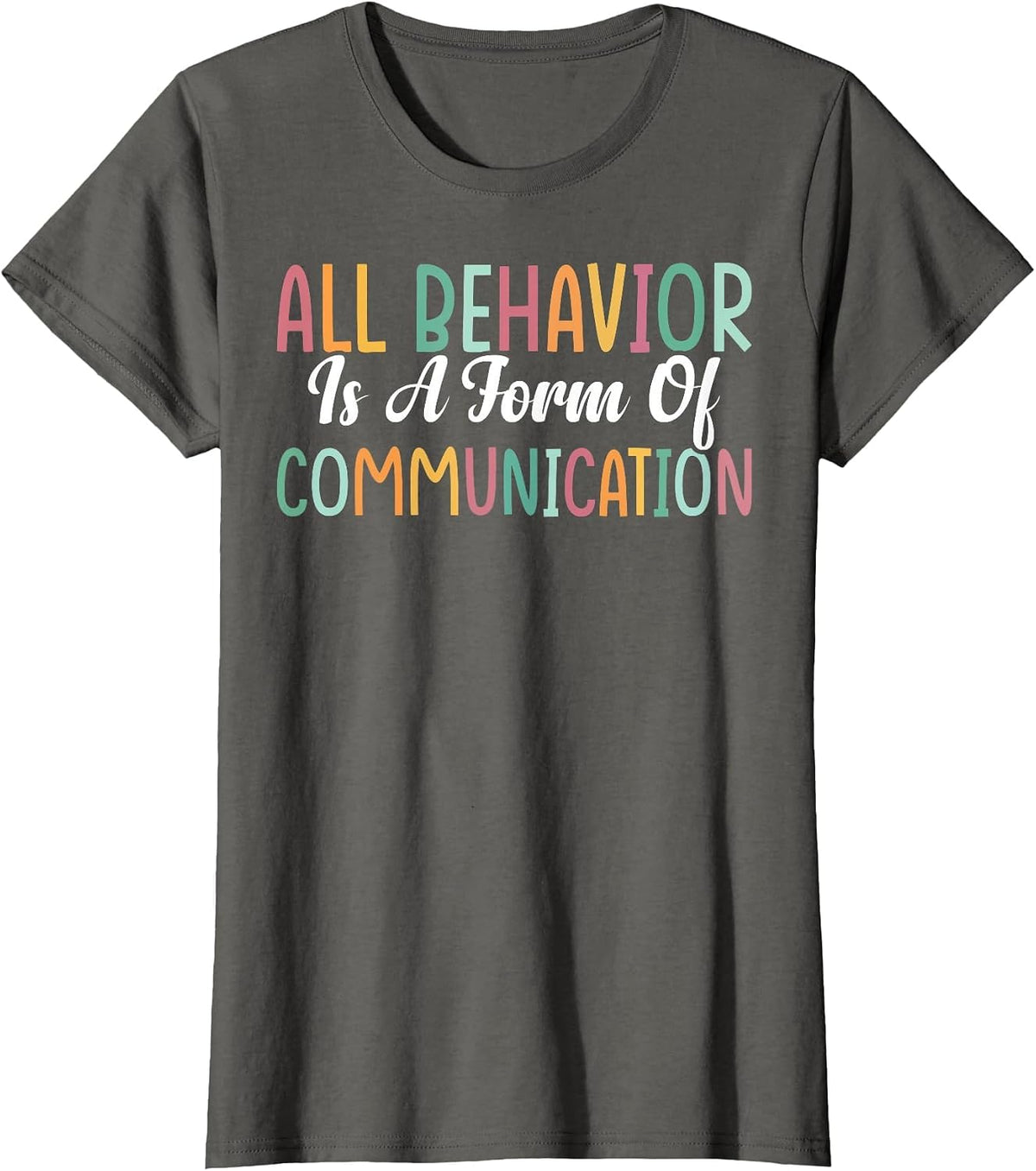 All Behavior is A Form of Communication T-Shirt - Asphalt Grey