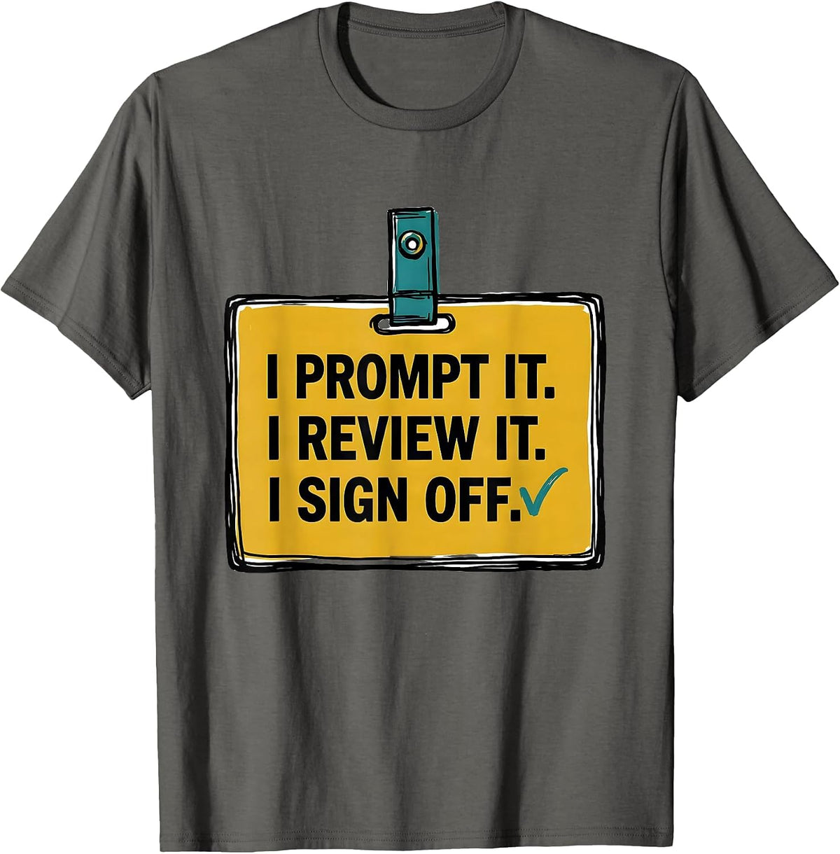 Men's I Prompt It. I Review It. I Sign Off Funny AI Culture Humor T-Shirt - Asphalt Grey