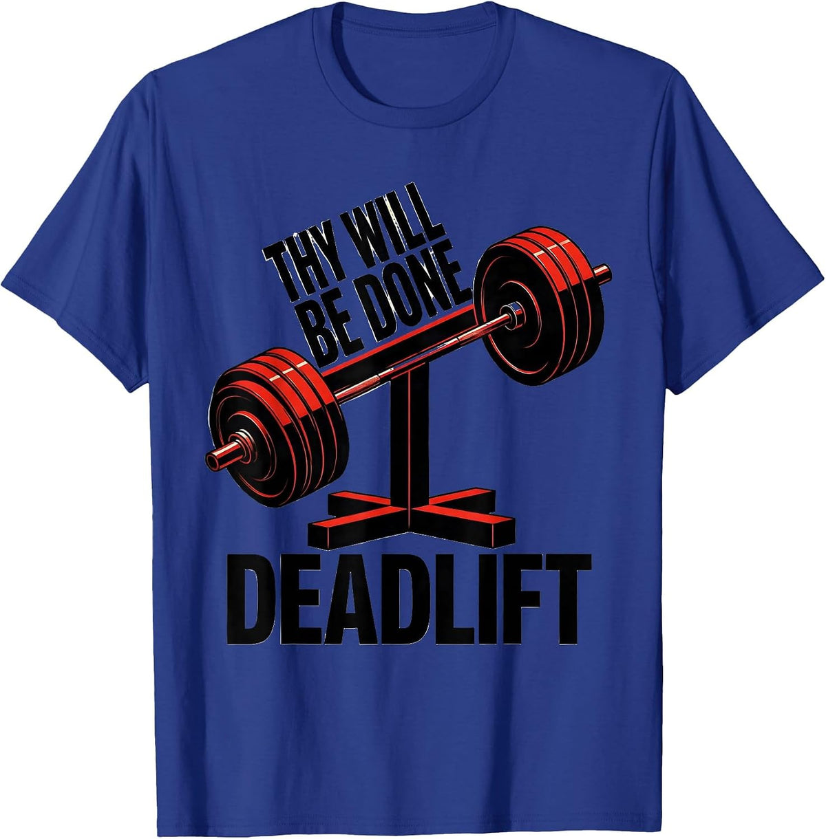 Thy Will Be Done Deadlift Funny Christian Gym Weightlifter T-Shirt - Royal Blue