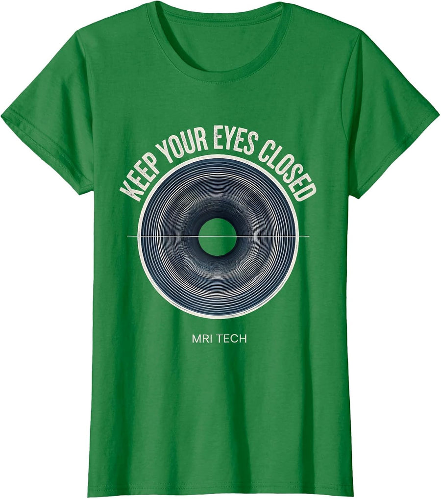 Keep Your Eyes Closed MRI Tech Radiology Rad Tech Humor T-Shirt, Women, Kelly Green, Small - As Pictured