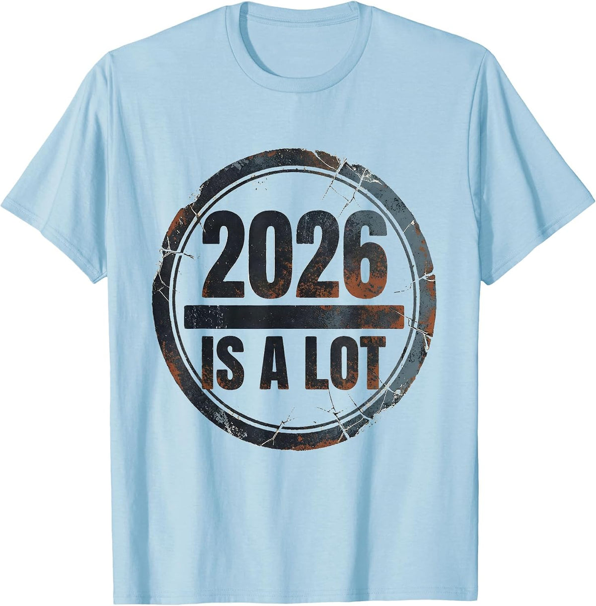 Men's 2026 Is A Lot Distressed Funny Sarcastic Holiday Humor T-Shirt - Baby Blue