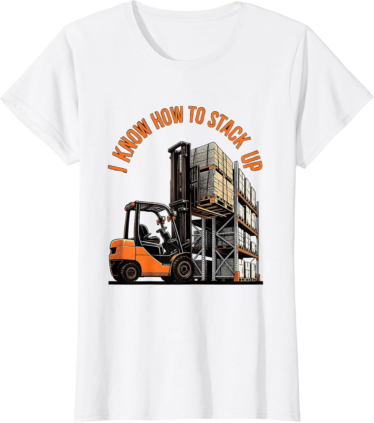 I Know How To Stack Up Funny Forklift Operator Construction T-Shirt - White