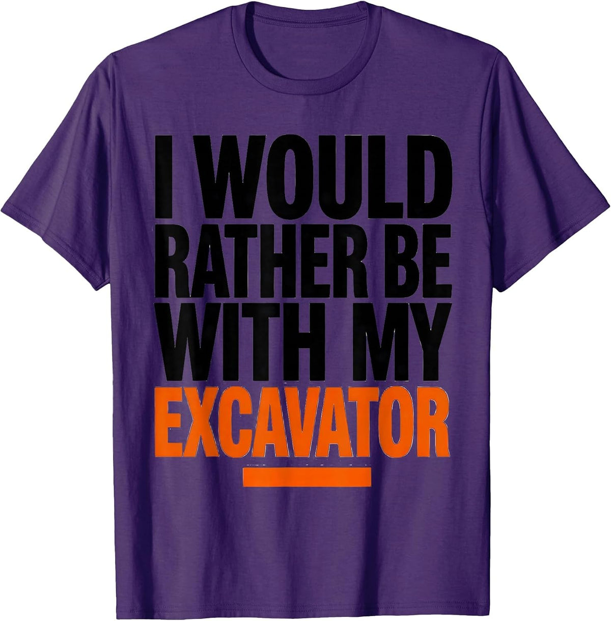 Men's I Would Rather Be With My Excavator Funny Heavy Equipment T-Shirt - Purple