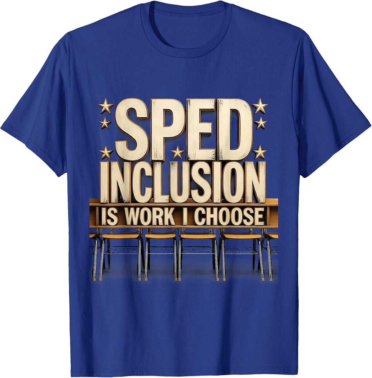 Men's SPED Inclusion Is Work I Choose Inspirational Teacher T-Shirt - Royal Blue