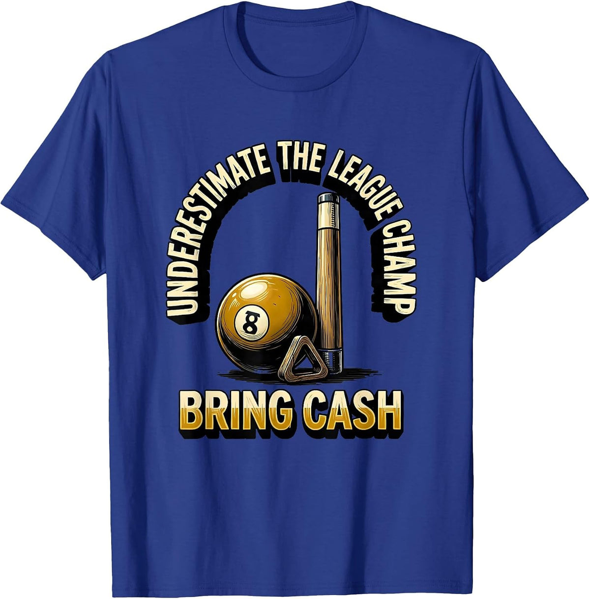 Underestimate The League Champ Bring Cash Billiard Player T-Shirt - Royal Blue