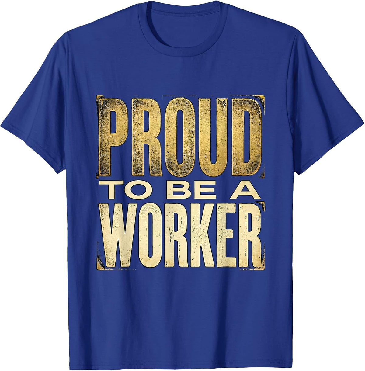 Proud to Be a Worker Labor Day Design T-Shirt - Royal Blue