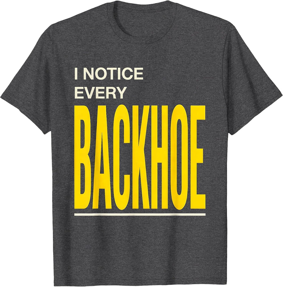 Men's I Notice Every Backhoe Funny Heavy Equipment Operator Humor T-Shirt - Dark Heather Grey