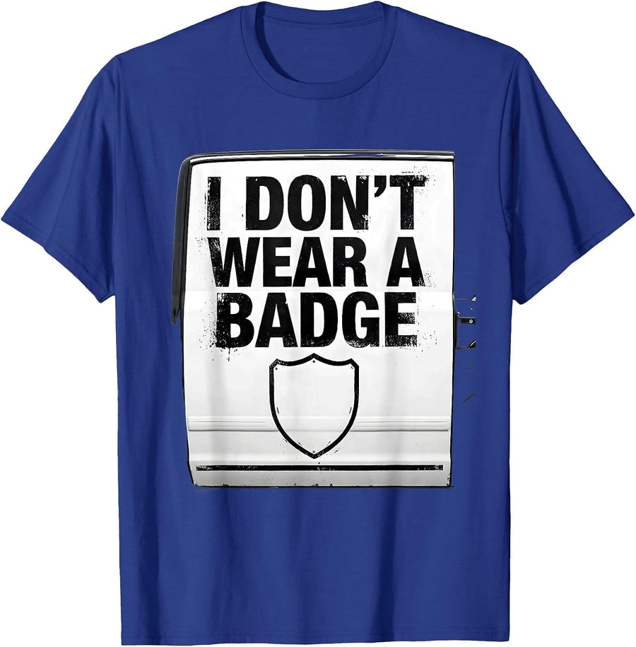 I Don't Wear A Badge Funny Police Officer Corrections T-Shirt - Royal Blue
