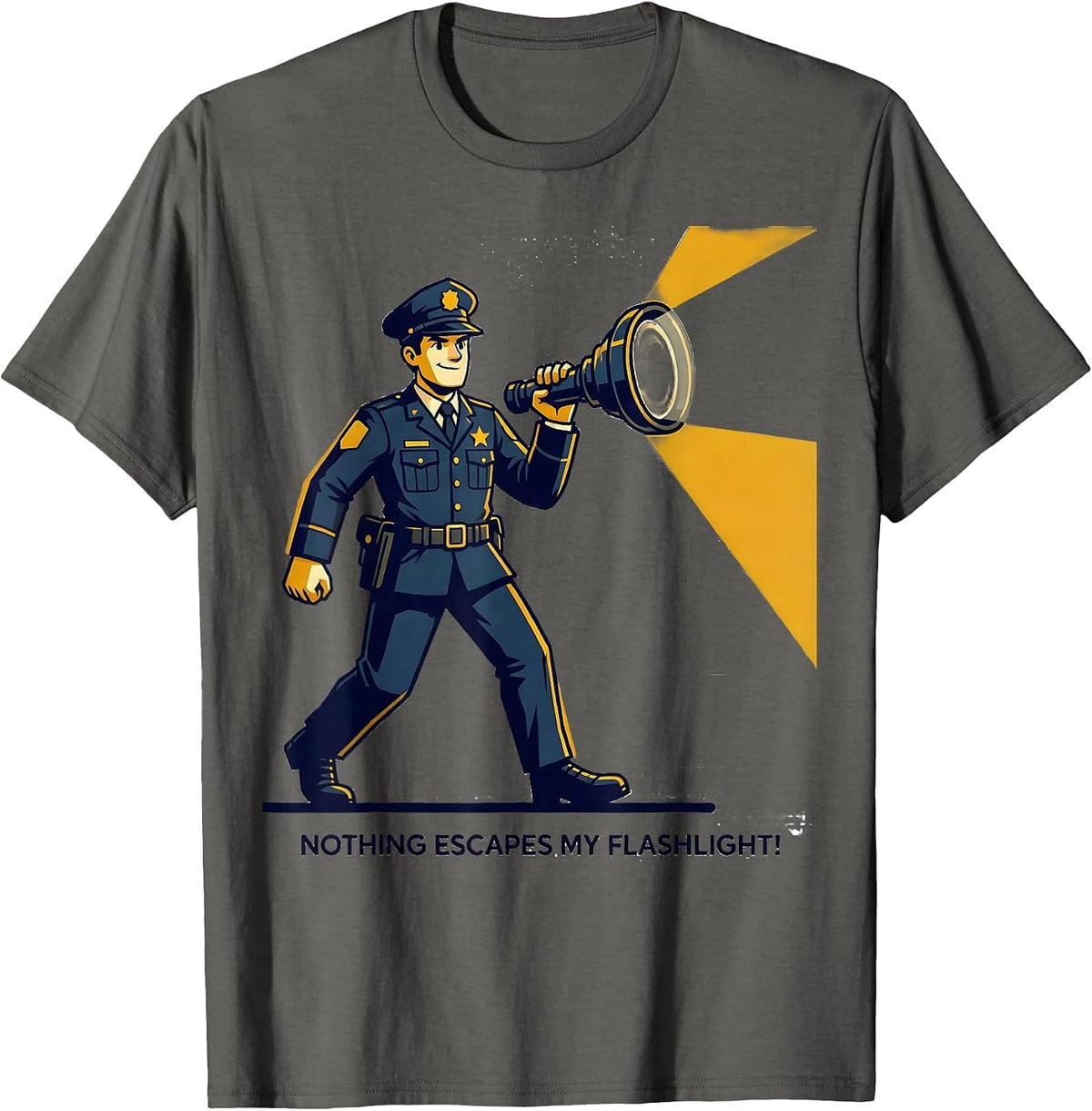 Nothing Escapes My Flashlight! Police Officer Halloween T-Shirt - Asphalt Grey