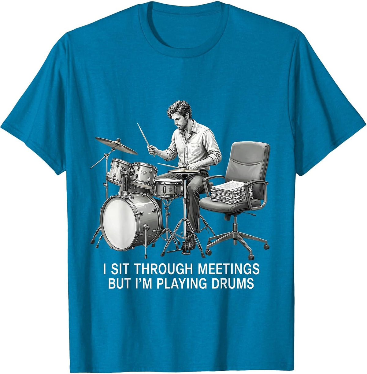 I Sit Through Meetings, But I'm Playing Drums Funny Drummer T-Shirt - Sapphire Blue