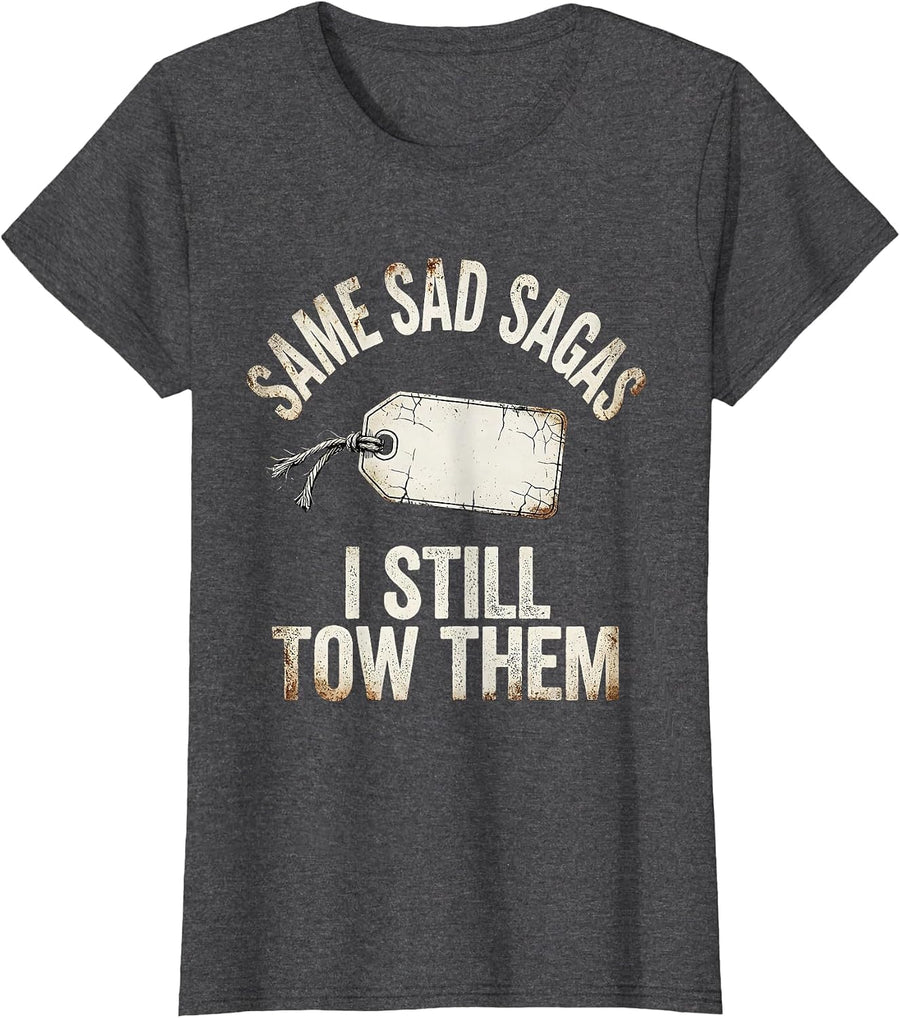 Women's Same Sad Sagas, I Still Tow Them Funny Police Officer Gift T-Shirt - Dark Heather Grey