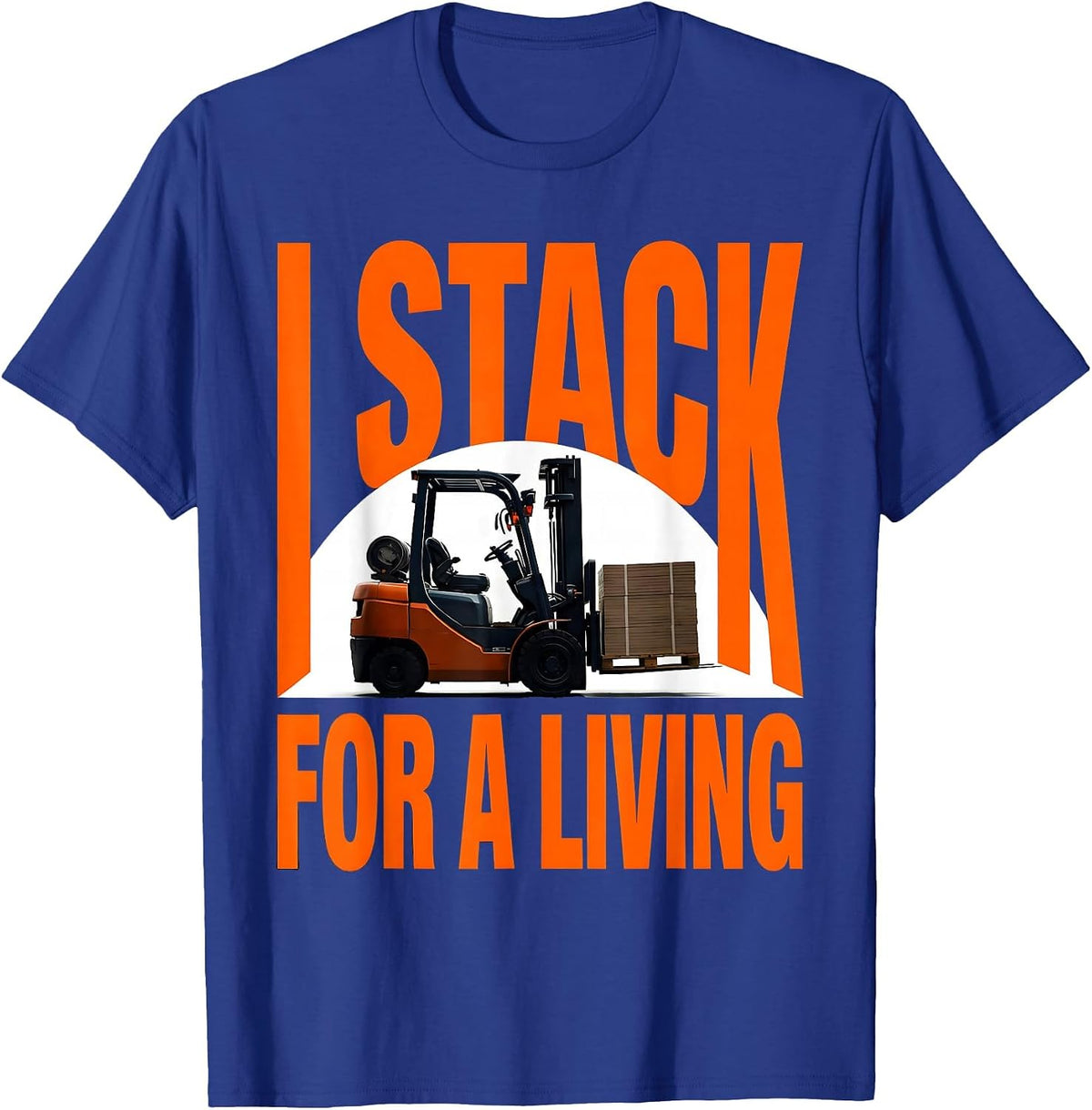 Men's I Stack For A Living Funny Forklift Operator Gift T-Shirt - Royal Blue