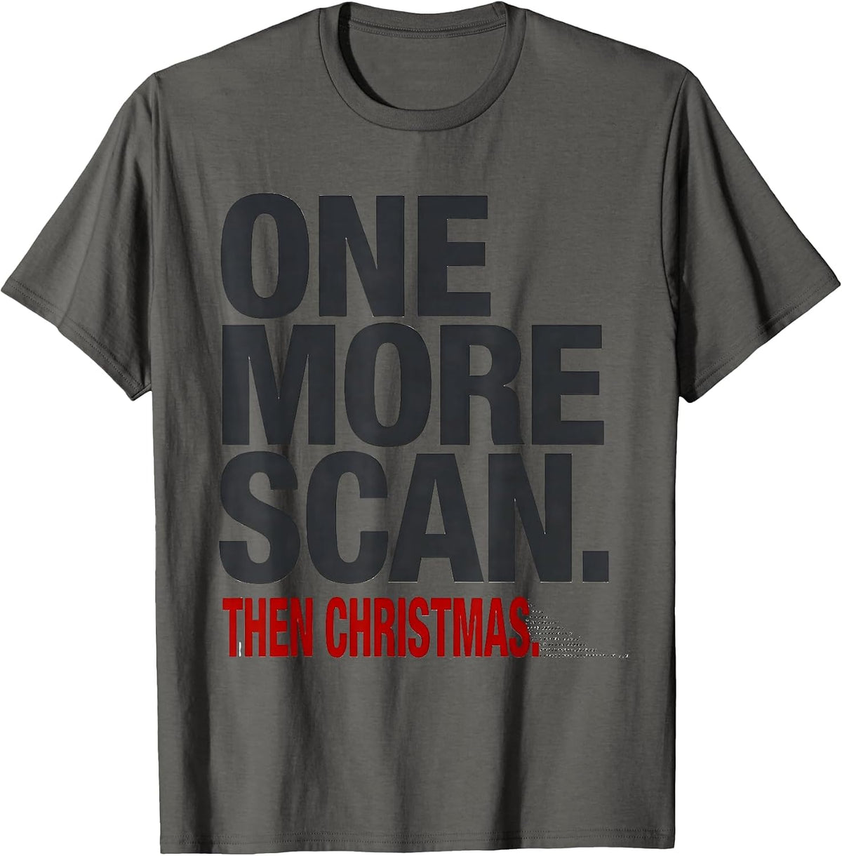 Men's One More Scan Then Christmas Funny Sonographer Ultrasound T-Shirt - Asphalt Grey