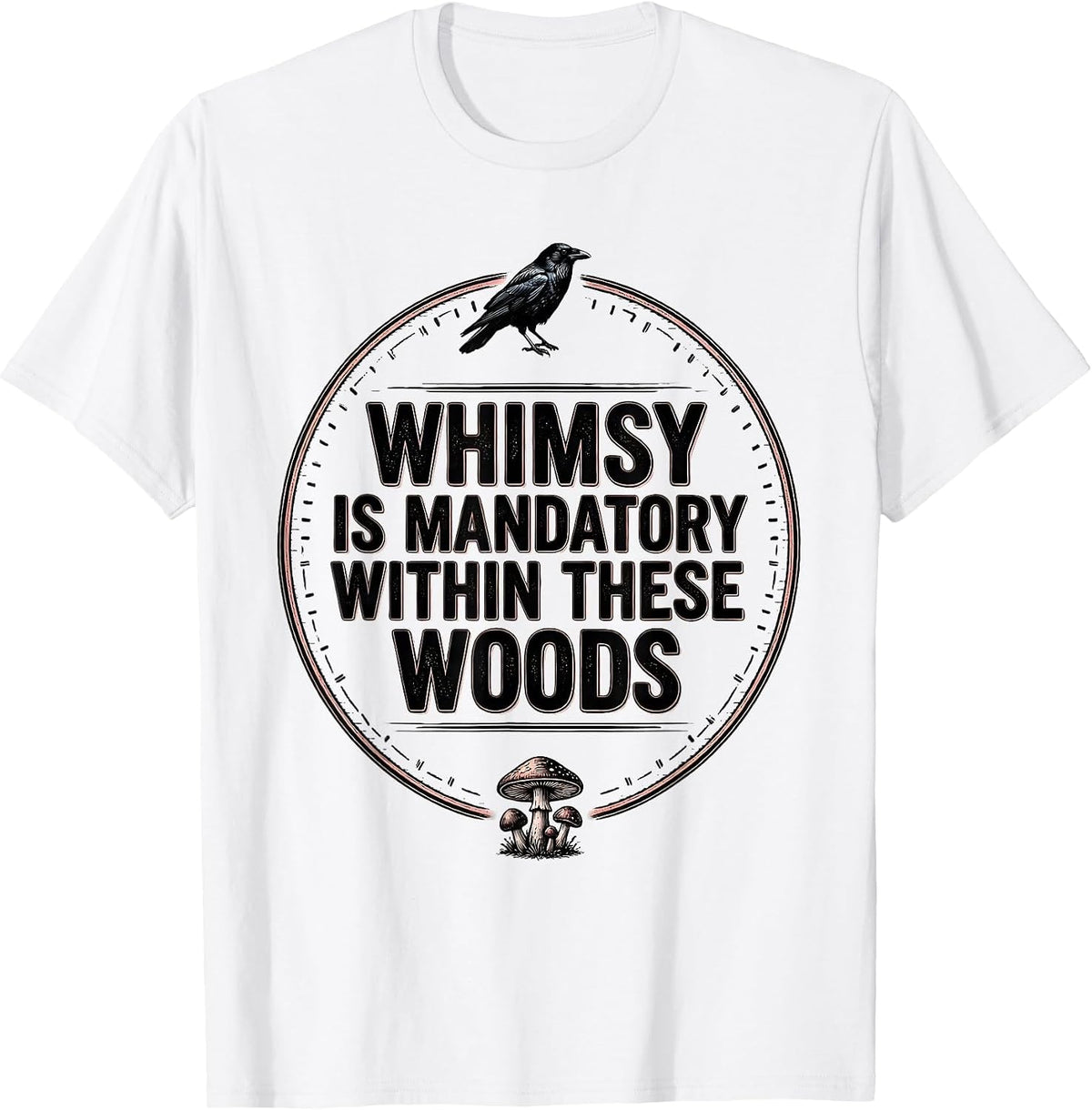Men's Whimsy Is Mandatory Within These Woods Gothic Crow Mushroom T-Shirt - White