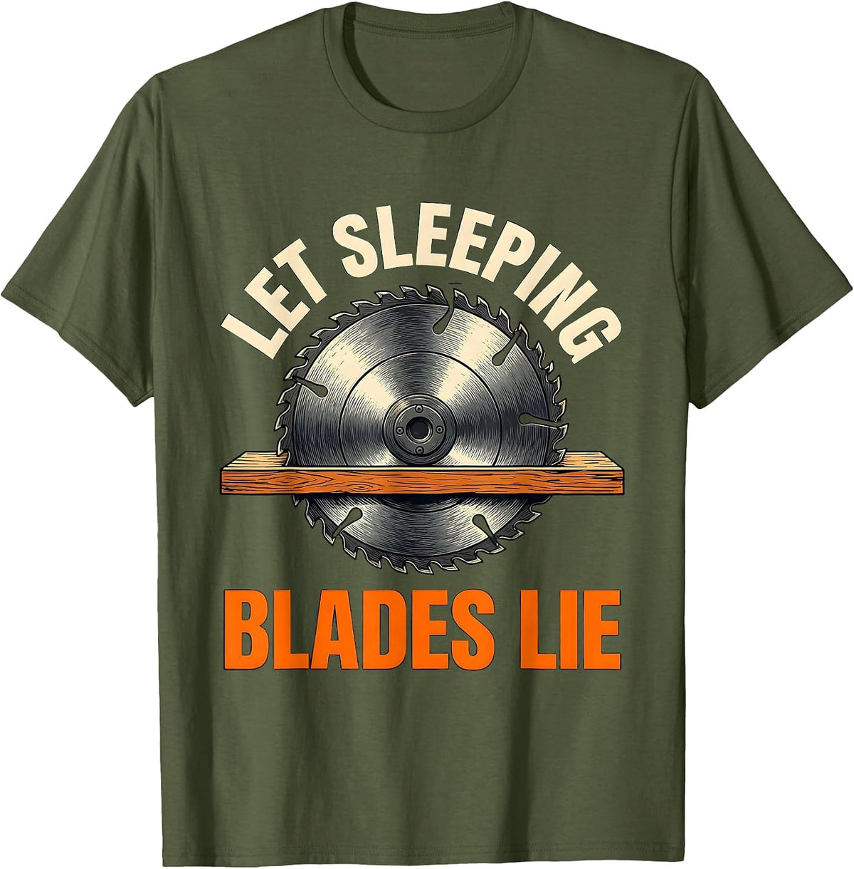 Let Sleeping Blades Lie Funny Woodworker Carpenter Tool T-Shirt - Olive Green