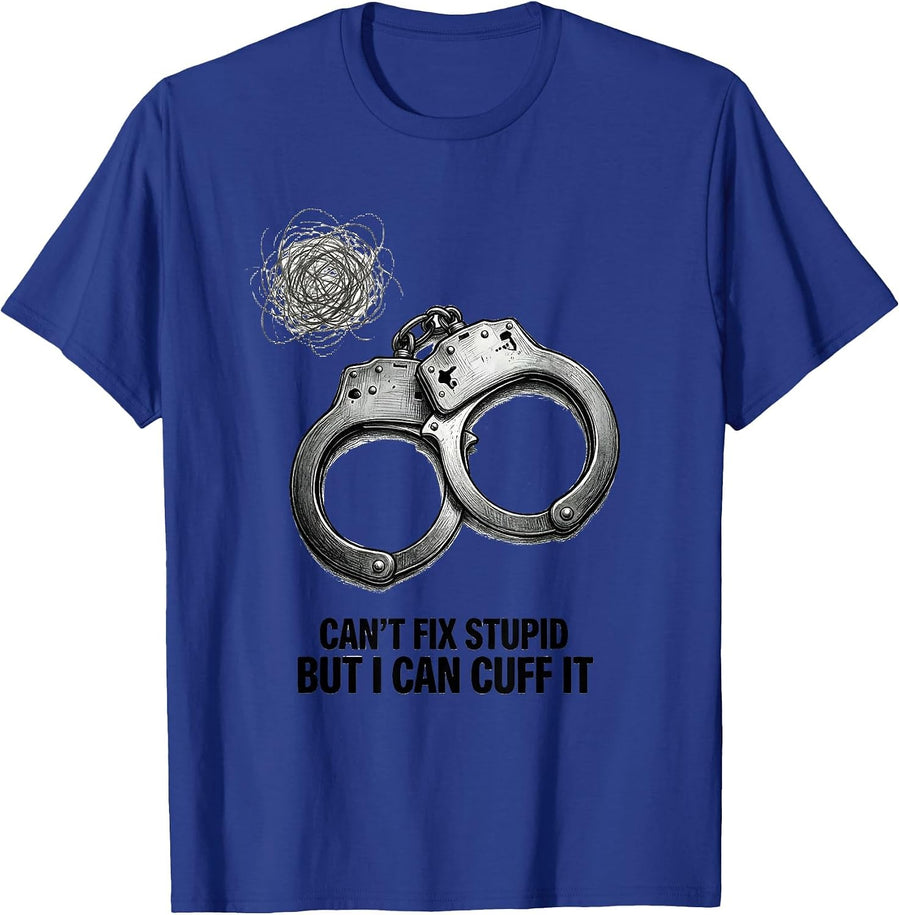 Can't Fix Stupid But I Can Cuff It Funny Police Officer Gift T-Shirt - Royal Blue