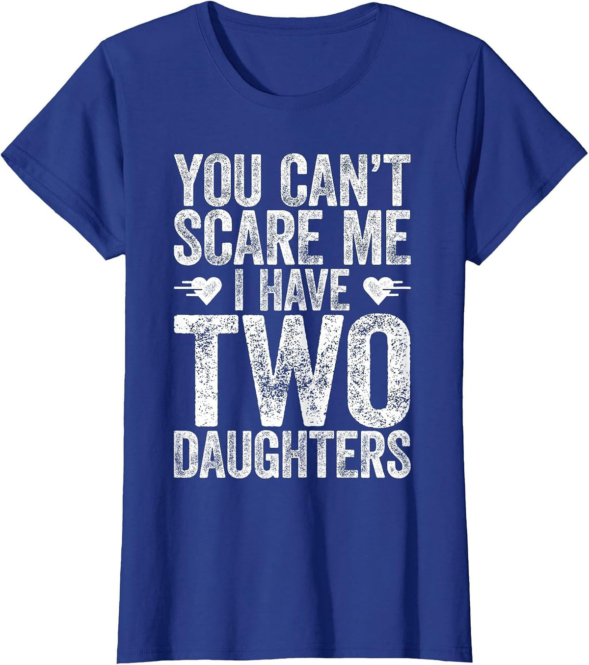 You Can't Scare Me I Have Two Daughters Shirt Fathers Day T-Shirt - Royal Blue