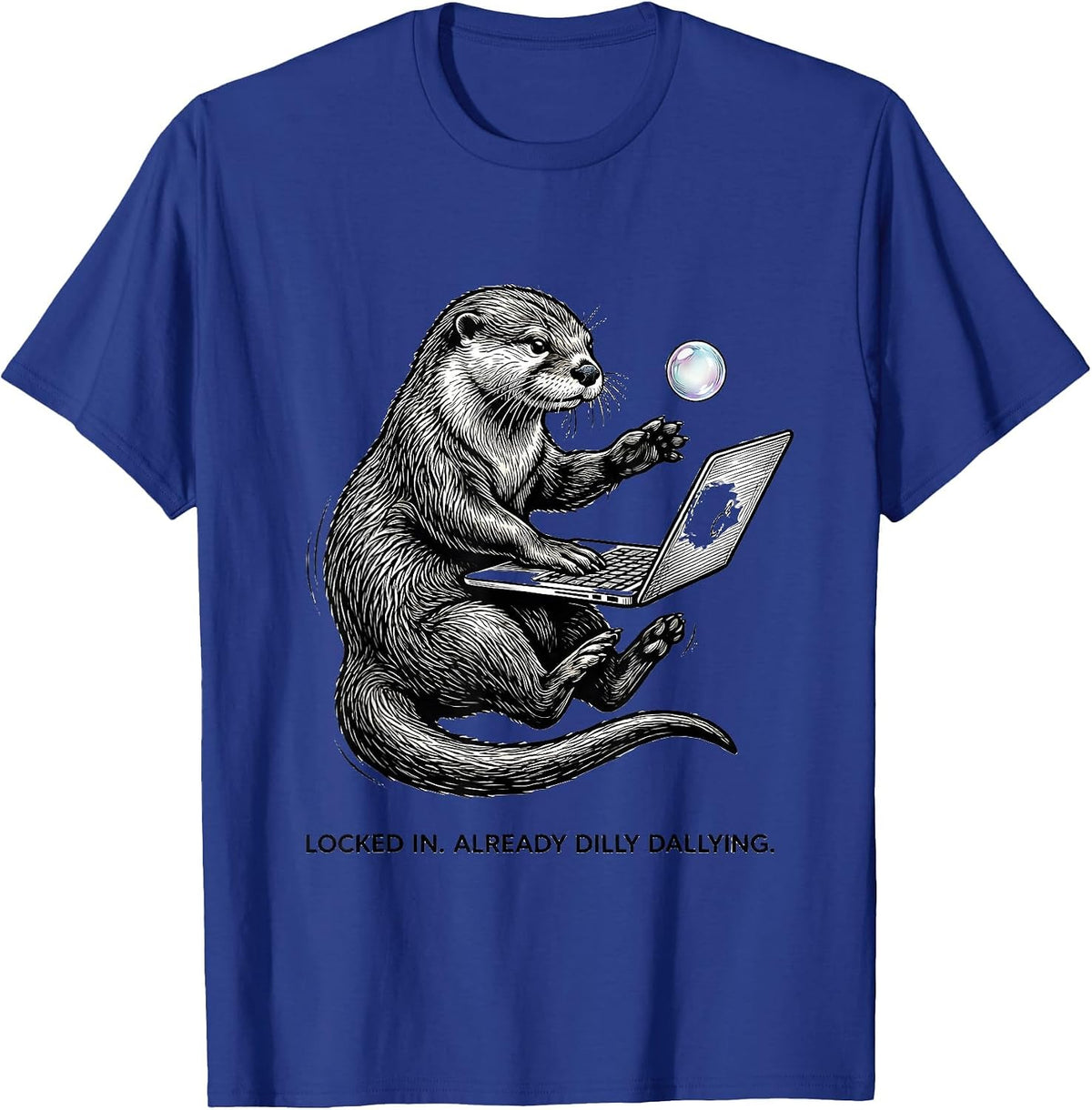 Men's Locked In Already Dilly Dallying Funny Meme Otter Humor T-Shirt - Royal Blue