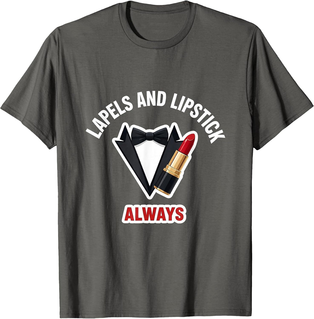 Lapels and Lipstick Always Tuxedo Design T-Shirt - Asphalt Grey