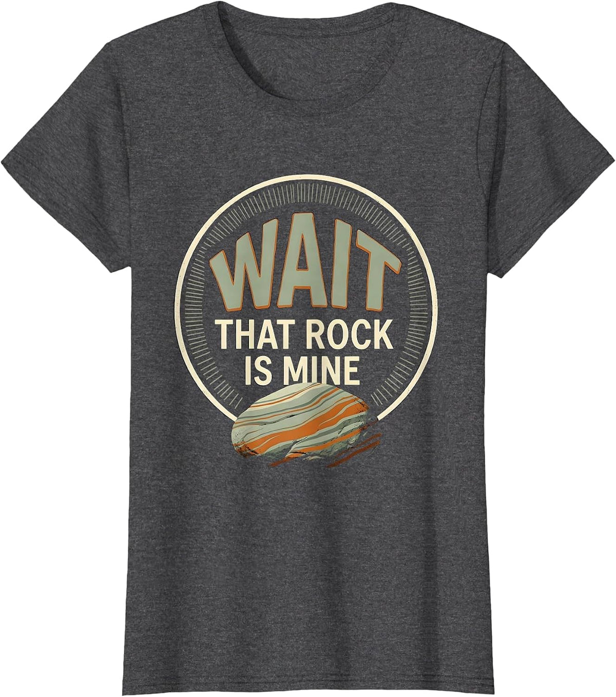 Women's Wait That Rock Is Mine Funny Rock Collector Geology Humor T-Shirt - Dark Heather Grey
