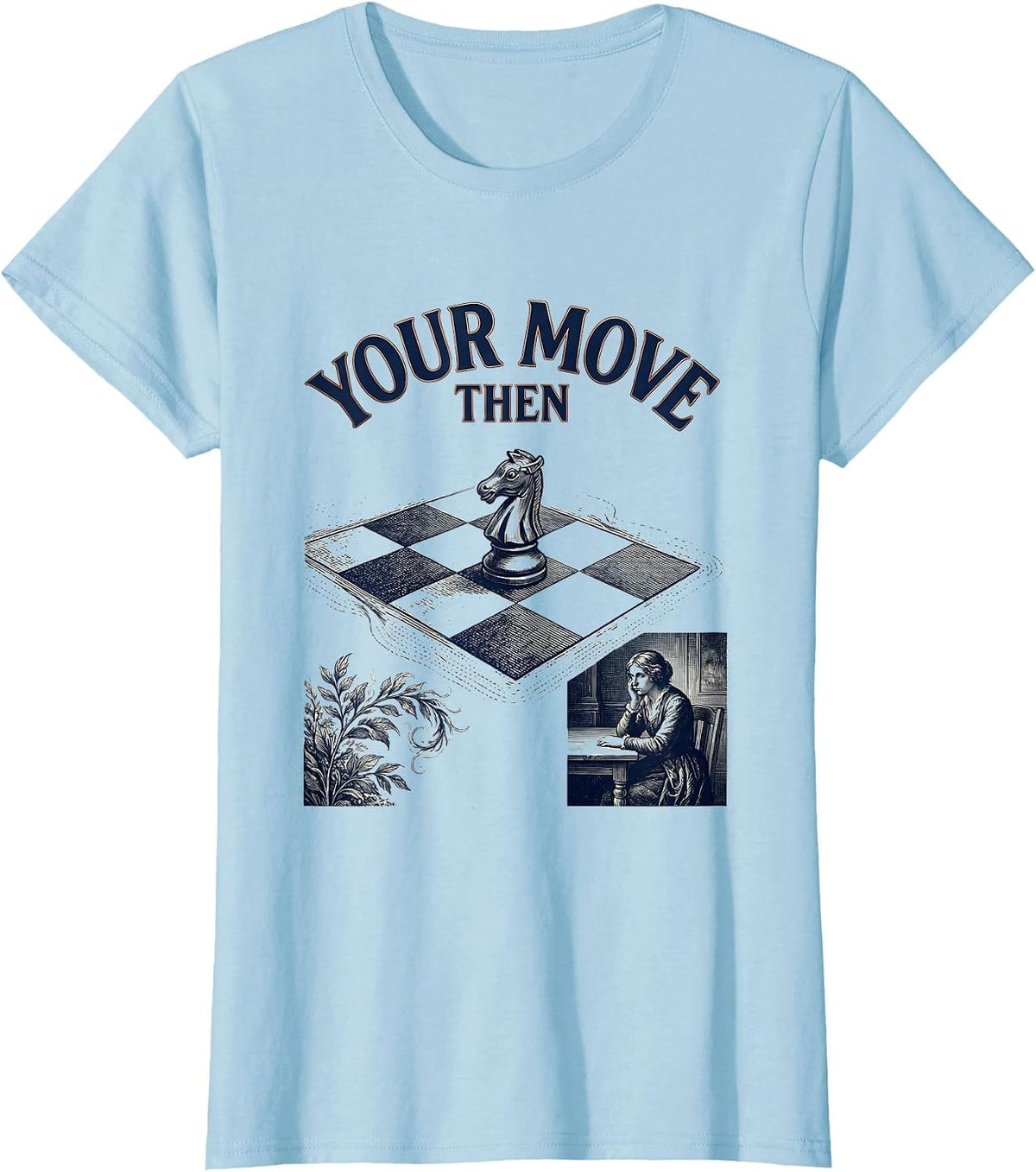 Your Move, Then Chess Player Deadpan Humor Gift T-Shirt - Baby Blue