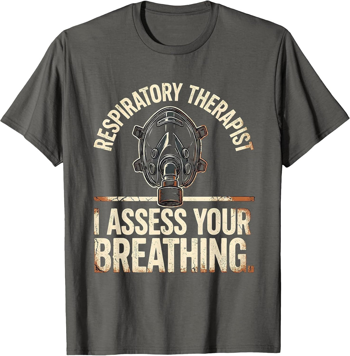 Men's Respiratory Therapist. I Assess Your Breathing Distressed T-Shirt - Asphalt Grey