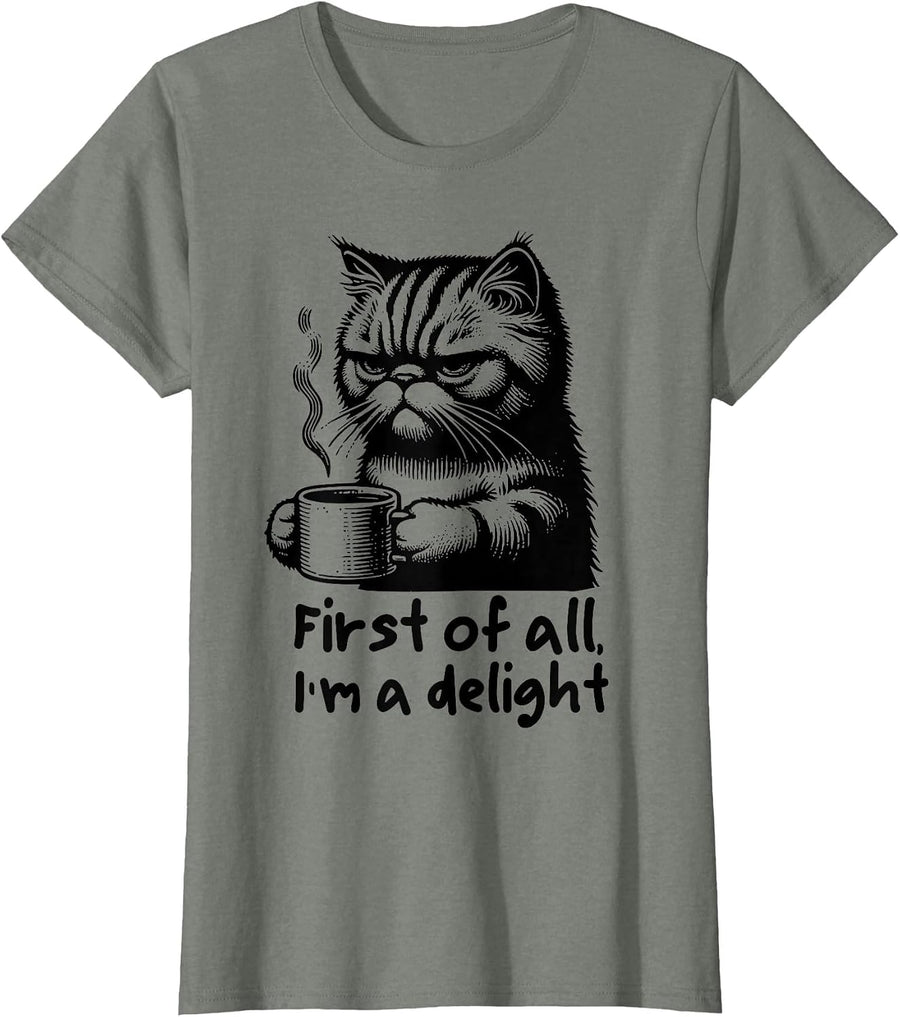 Funny Cat Coffee Sarcastic Women's First of All Im a Delight T-Shirt - Olive Heather