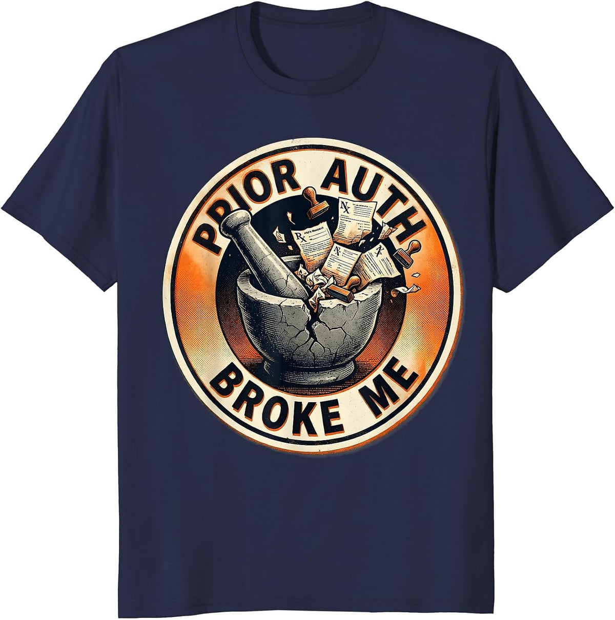 Prior Auth Broke Me Pharmacy Technician Design T-Shirt - Navy Blue