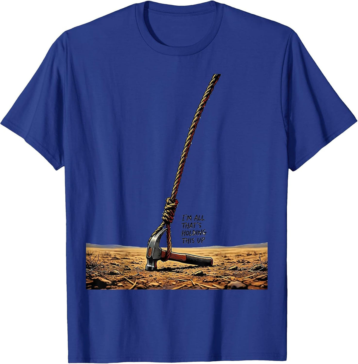 Men's I'm All That's Holding This Up Funny Circus Carnival Staff T-Shirt - Royal Blue