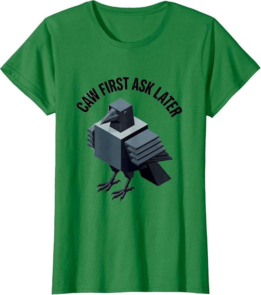 Women's Caw First Ask Later Funny Crow Bird Design T-Shirt - Kelly Green