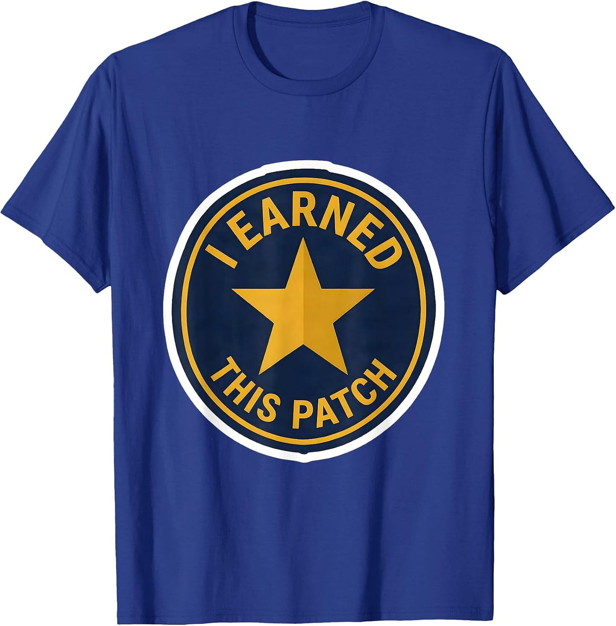 Men's I Earned This Patch Funny Police Officer Gift Law T-Shirt - Royal Blue