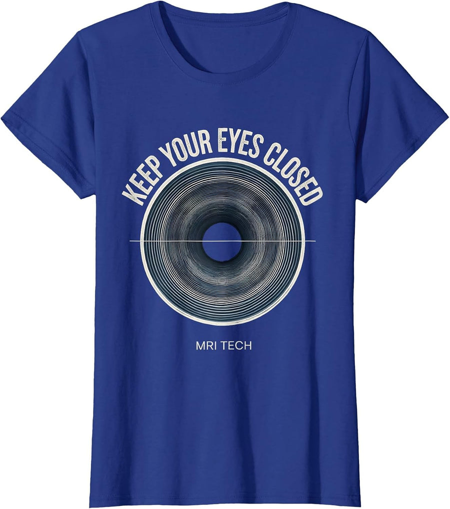 Keep Your Eyes Closed MRI Tech Radiology Rad Tech Humor T-Shirt, Women, Royal Blue, Large - As Pictured