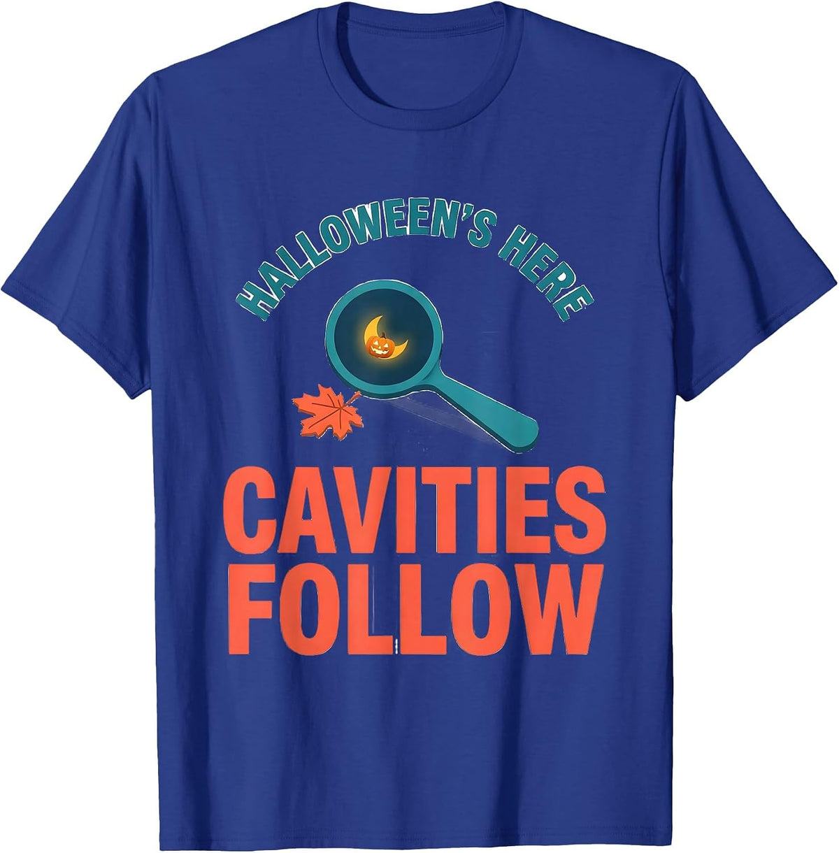 Halloween's Here Cavities Follow Funny Dental Hygienist Fall T-Shirt - Royal Blue
