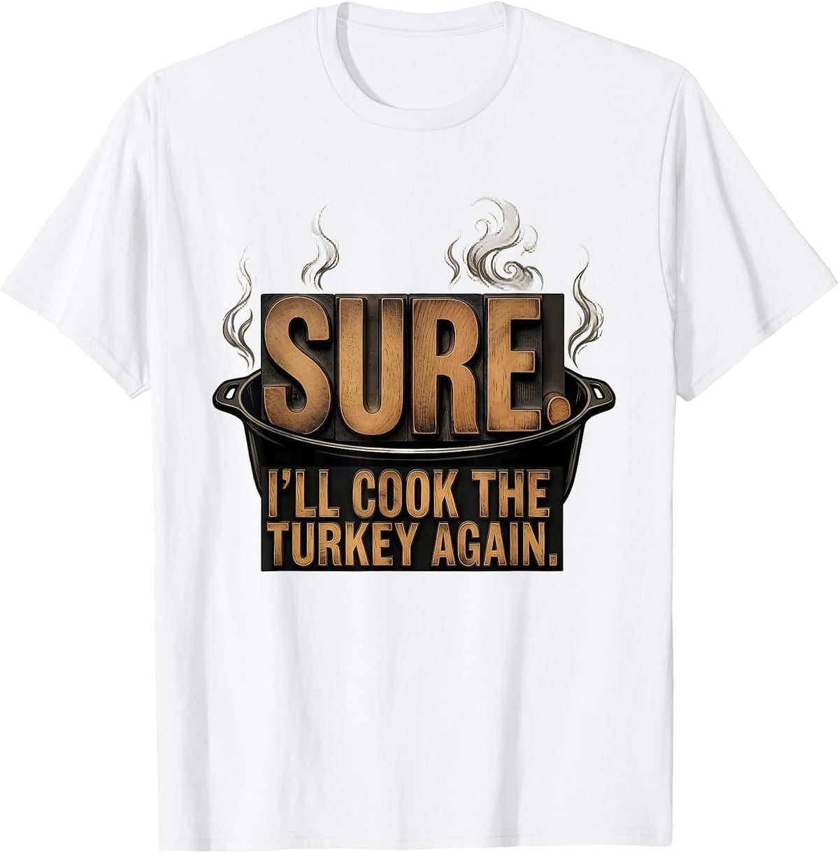 Men's Sure. I'll Cook The Turkey Again Funny Thanksgiving Couple T-Shirt - White