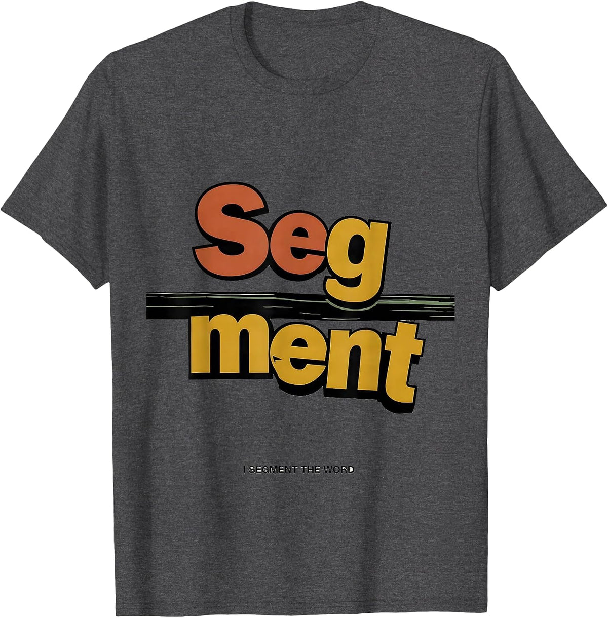 I Segment The Word Funny Dyslexia Teacher SPED Specialist T-Shirt - Dark Heather Grey