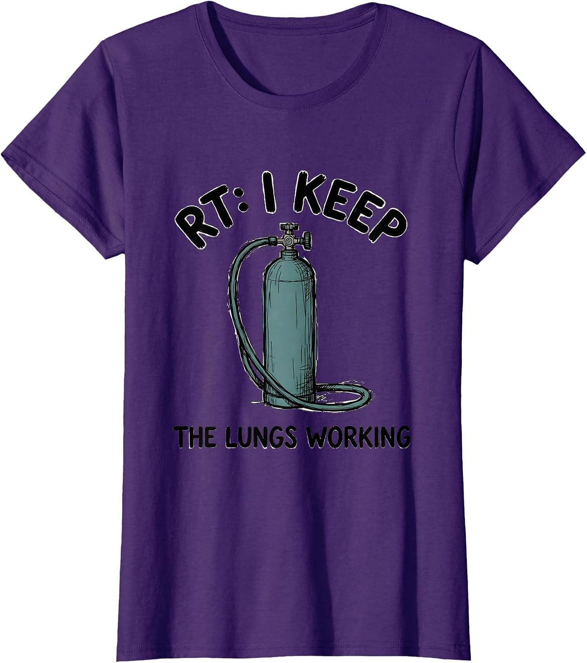 Women's RT: I Keep The Lungs Working Funny Respiratory Therapist T-Shirt - Purple