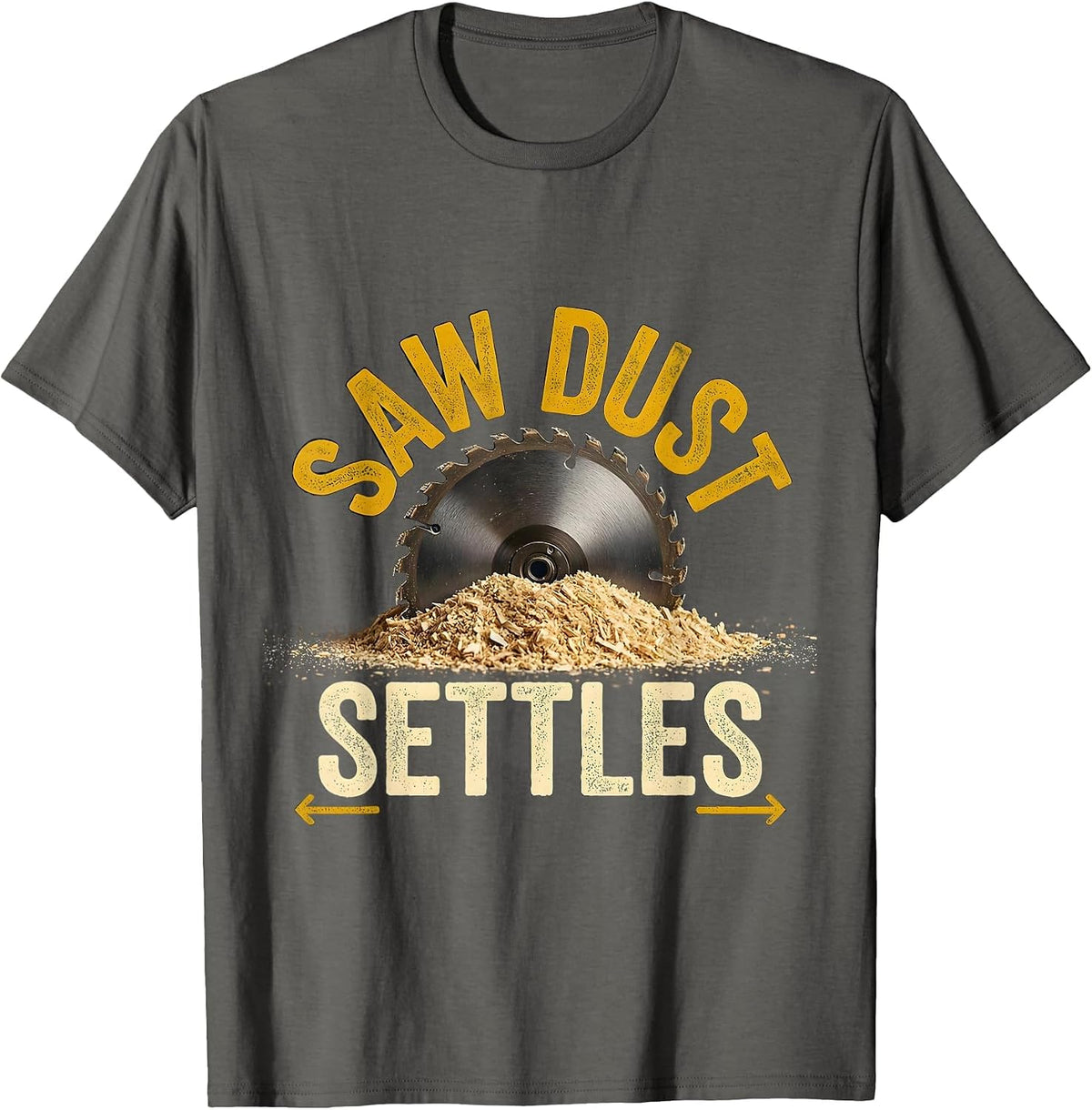 Saw Dust Settles Funny Carpenter Dad Woodworking Humor T-Shirt - Asphalt Grey