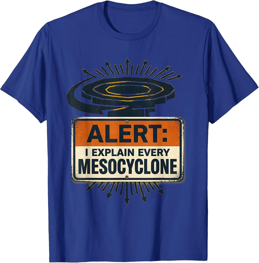 Alert: I Explain Every Mesocyclone Funny Meteorology Storm T-Shirt - Royal Blue