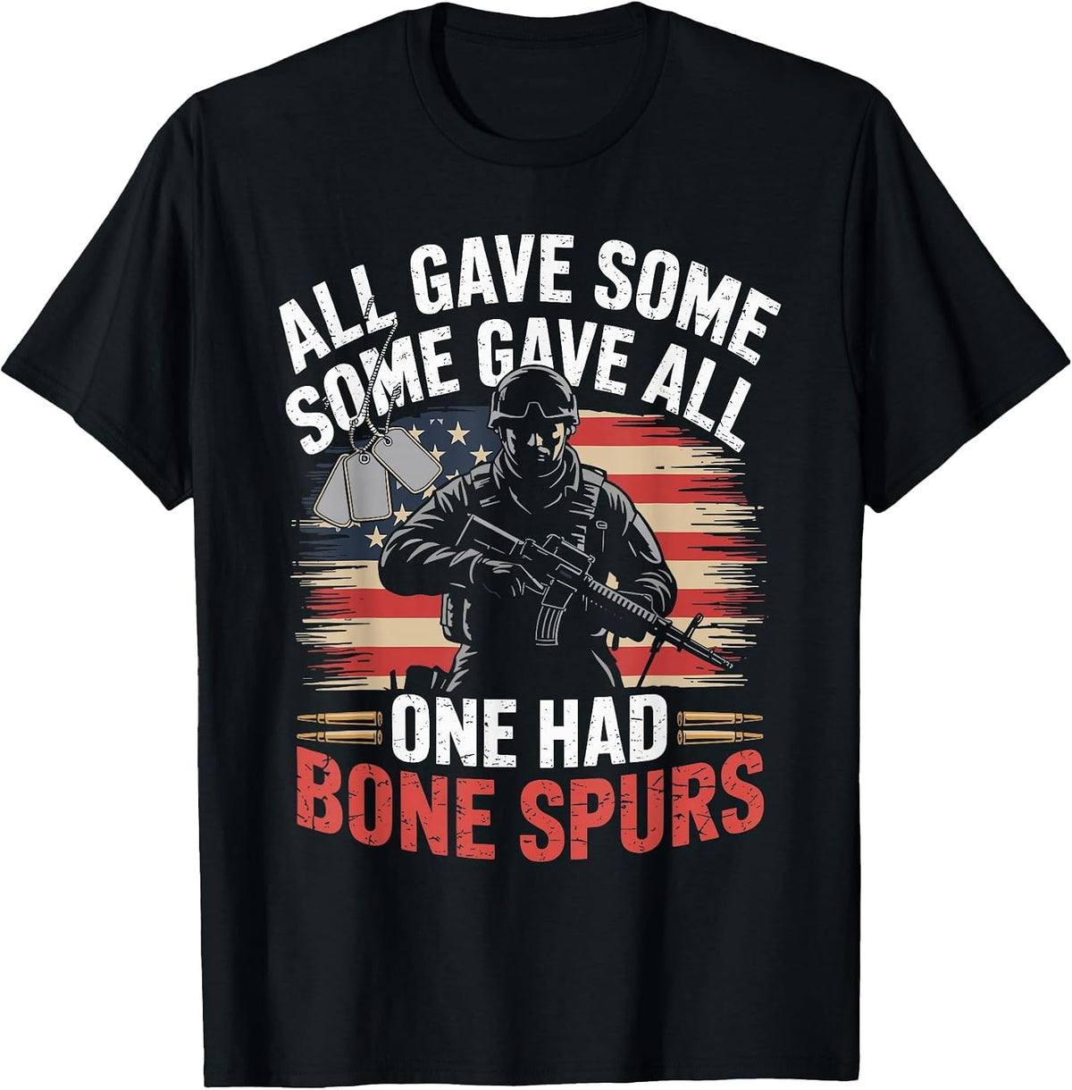 All Gave Some Some Gave All One Had Bone Spurs Army Veteran T-Shirt - Black