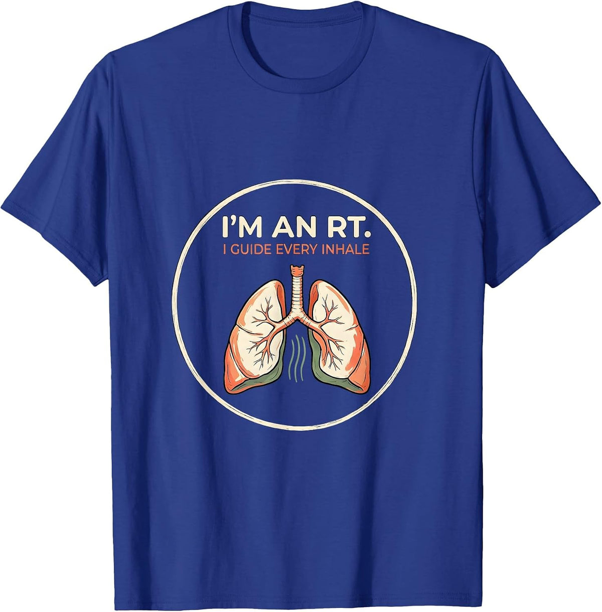 I'm an RT I Guide Every Inhale Respiratory Therapist Humor T-Shirt - Royal Blue