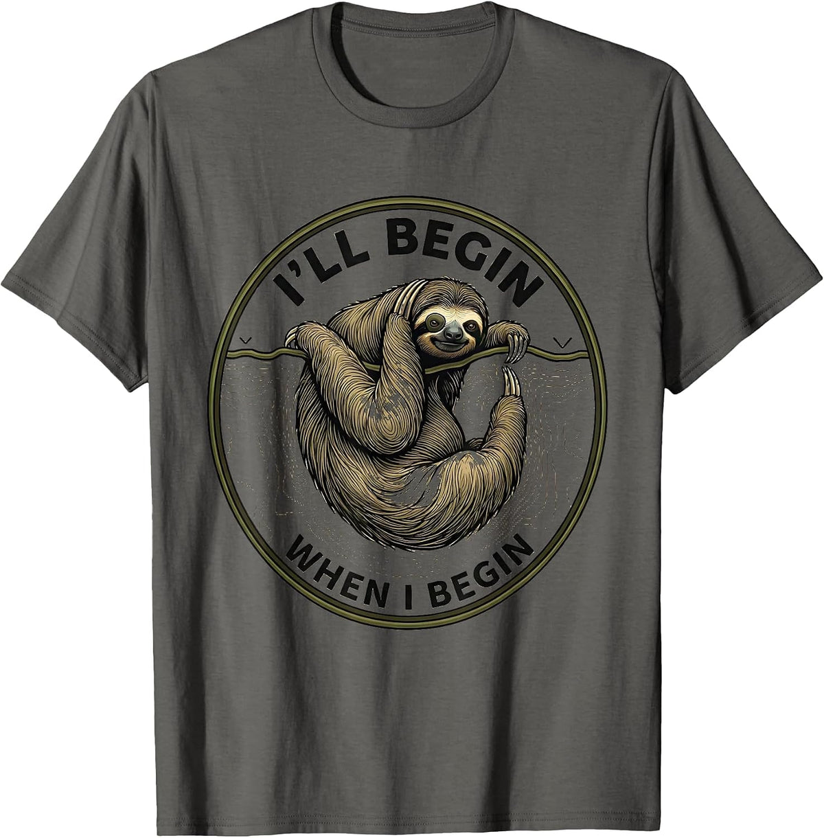 I'll Begin When I Begin Funny Sloth Lazy-Life Comedic Humor T-Shirt - Asphalt Grey