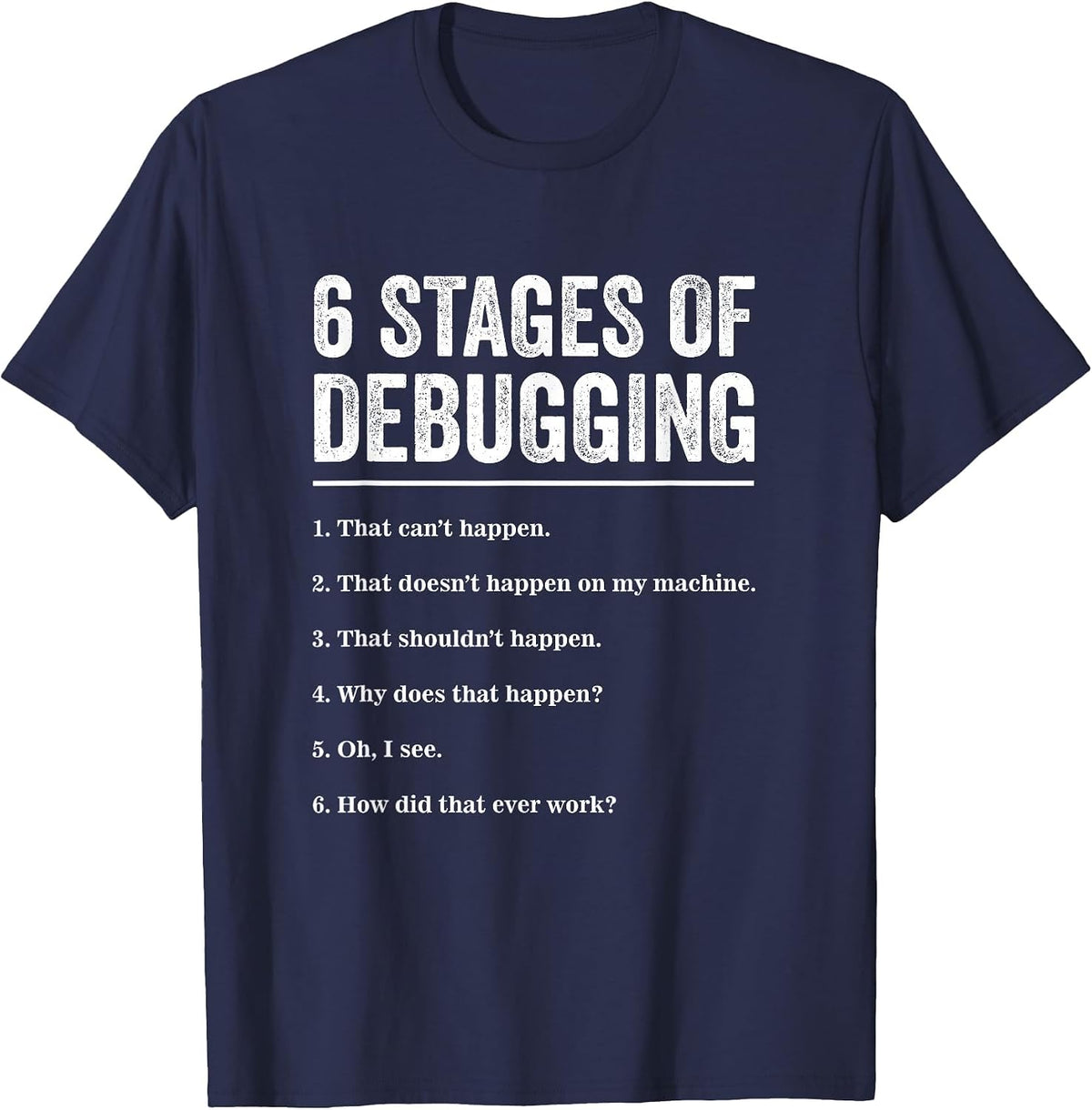 6 Stages of Debugging Bug Coding Computer Programmer T-Shirt T-Shirt - Navy Blue