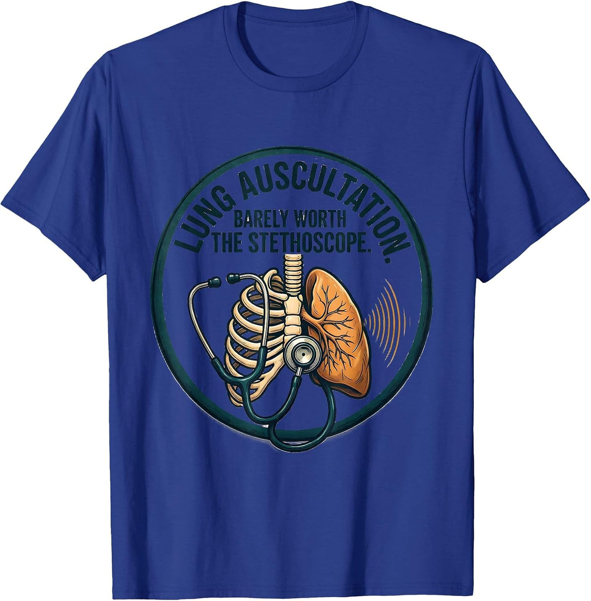 Lung Auscultation Barely Worth the Stethoscope Respiratory T-Shirt - Royal Blue
